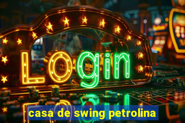 casa de swing petrolina
