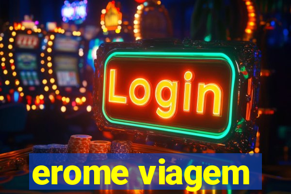 erome viagem