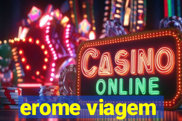 erome viagem