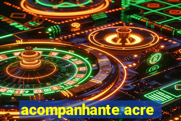 acompanhante acre