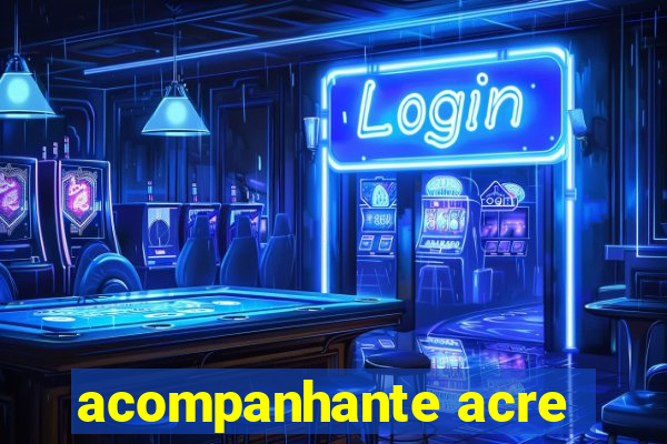 acompanhante acre