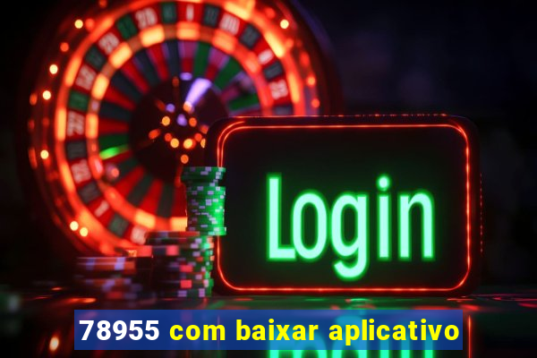 78955 com baixar aplicativo