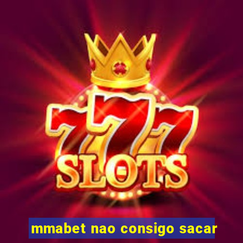 mmabet nao consigo sacar