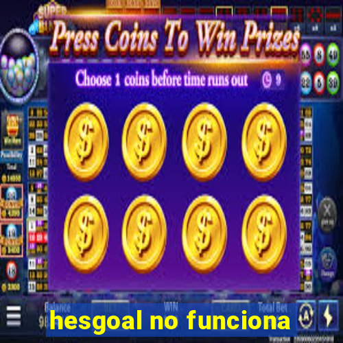 hesgoal no funciona