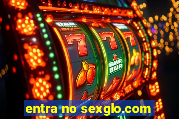 entra no sexglo.com
