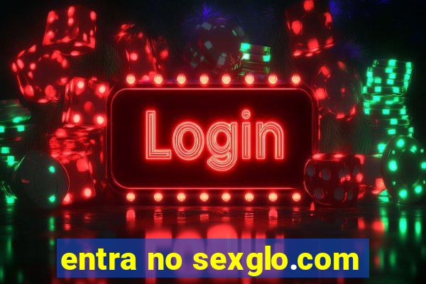 entra no sexglo.com
