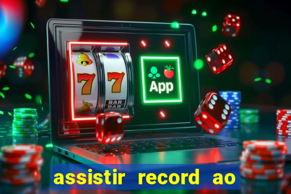 assistir record ao vivo bahia