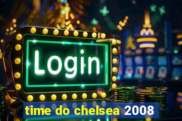 time do chelsea 2008