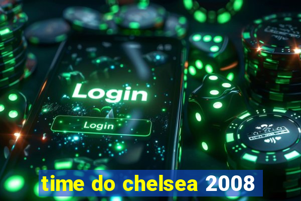 time do chelsea 2008