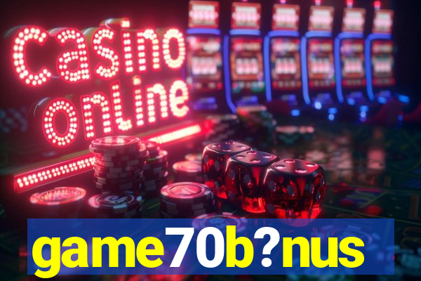 game70b?nus