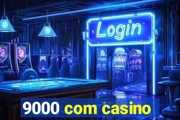 9000 com casino
