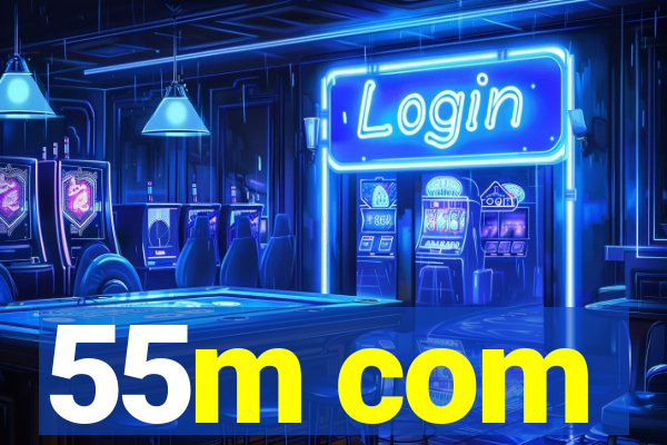 55m com