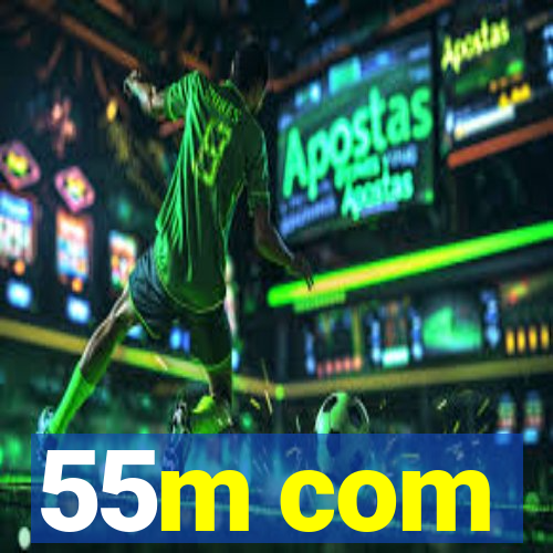 55m com