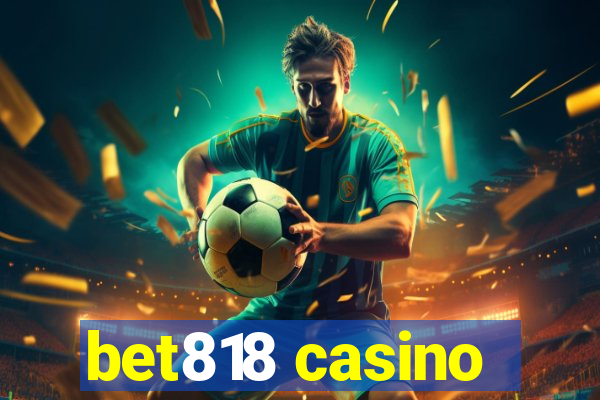 bet818 casino