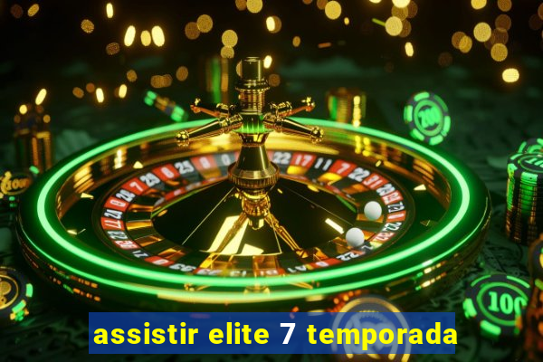 assistir elite 7 temporada