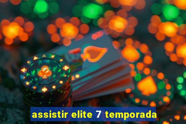 assistir elite 7 temporada