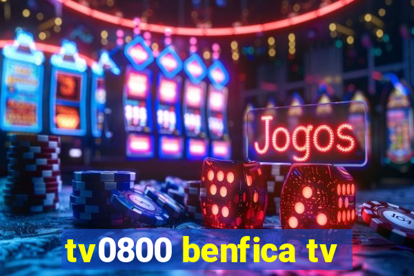 tv0800 benfica tv