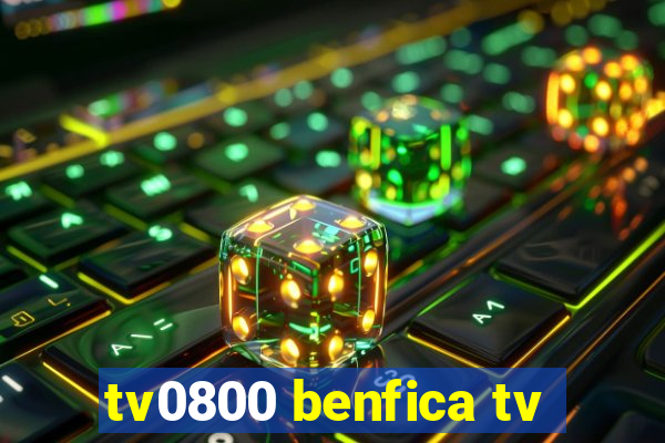 tv0800 benfica tv