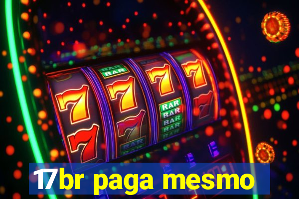 17br paga mesmo