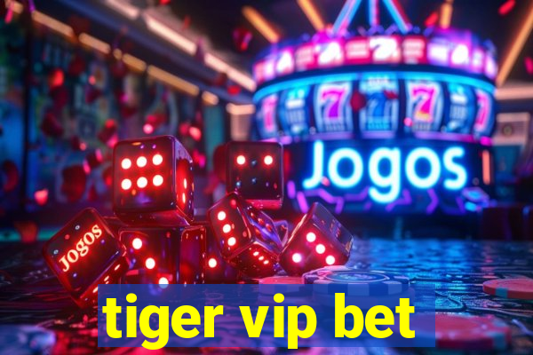 tiger vip bet