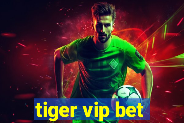 tiger vip bet