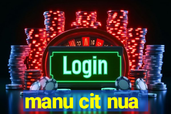 manu cit nua