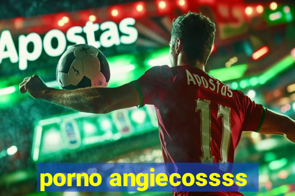 porno angiecossss