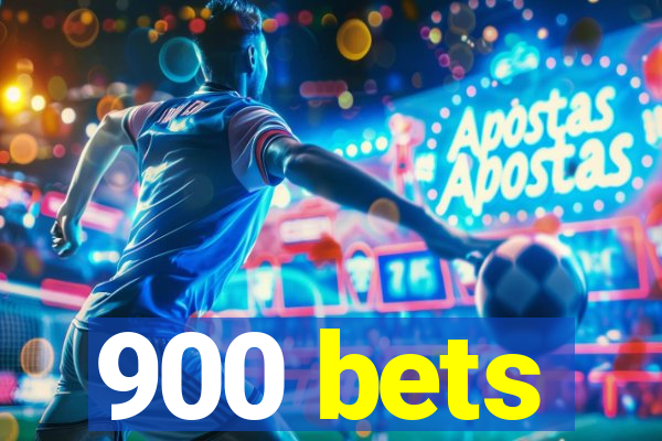 900 bets