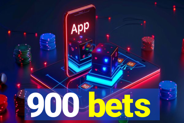 900 bets