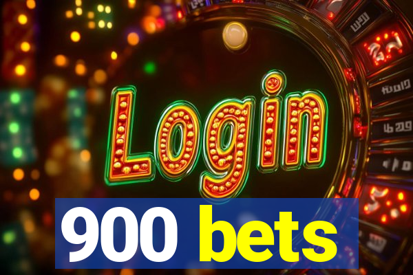 900 bets