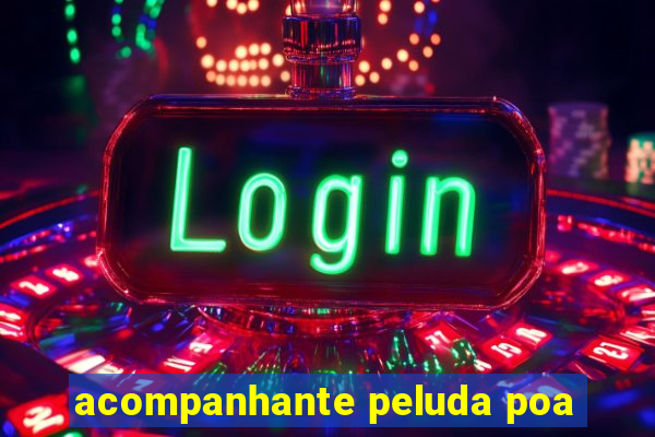 acompanhante peluda poa