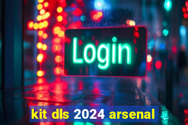 kit dls 2024 arsenal