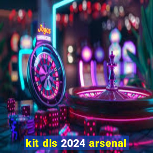 kit dls 2024 arsenal