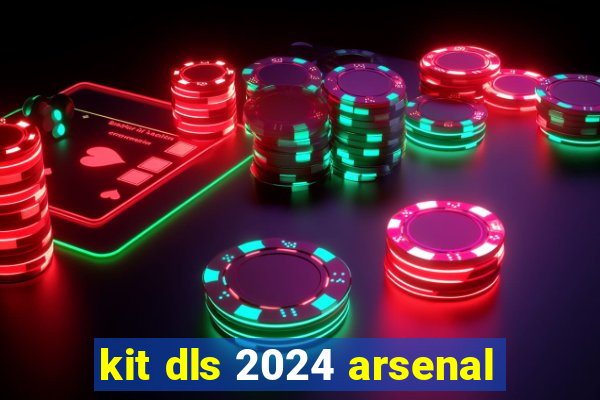 kit dls 2024 arsenal