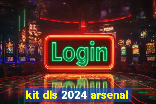 kit dls 2024 arsenal
