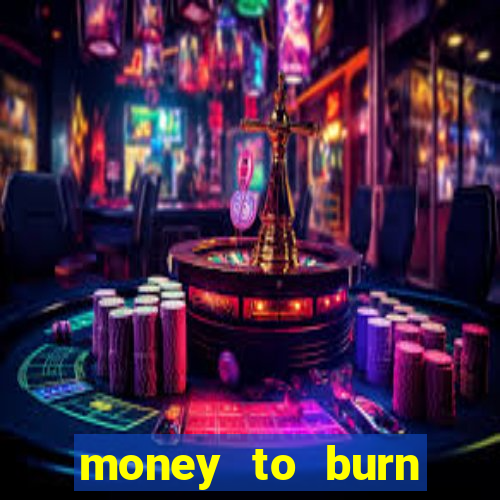 money to burn money to-burn system chapter 1 pt br