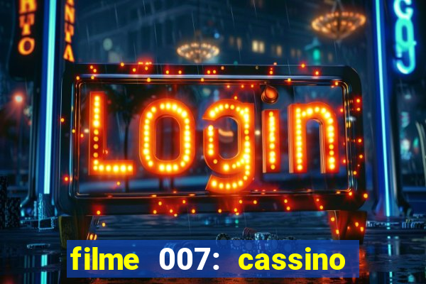 filme 007: cassino royale completo dublado youtube