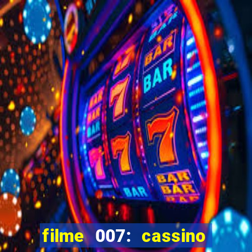 filme 007: cassino royale completo dublado youtube