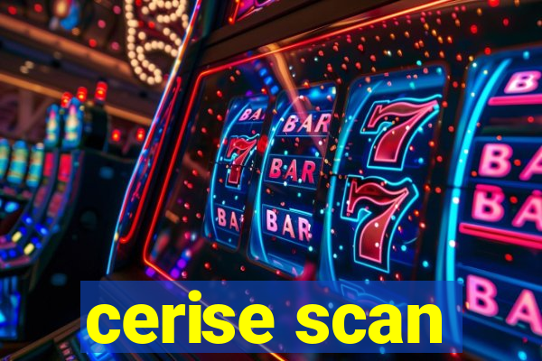 cerise scan