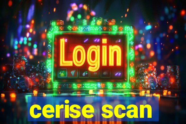 cerise scan
