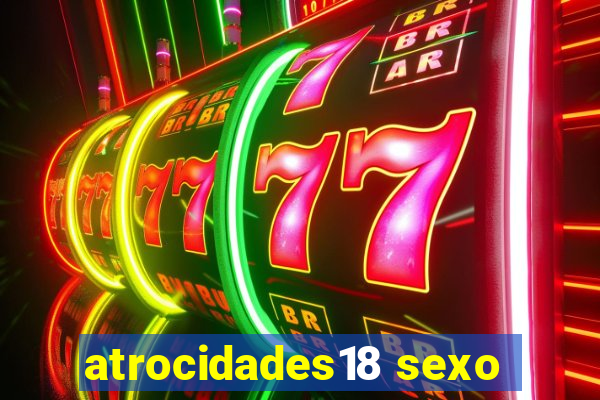 atrocidades18 sexo