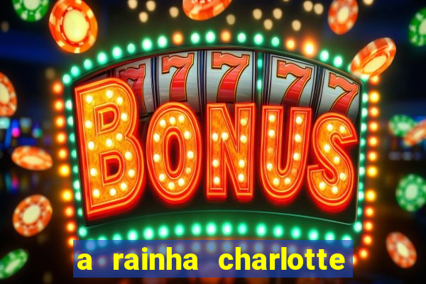 a rainha charlotte era negra