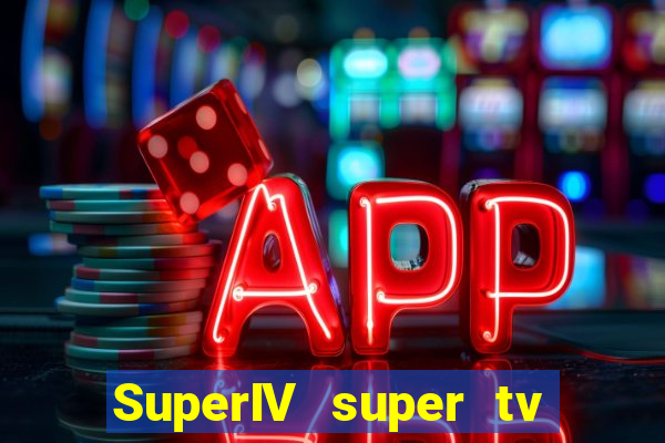 SuperIV super tv ao vivo super tv ao vivo -