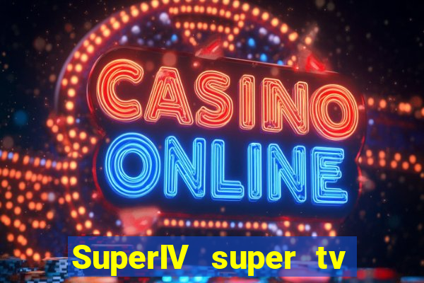 SuperIV super tv ao vivo super tv ao vivo -