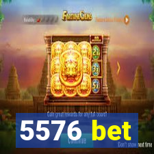 5576 bet