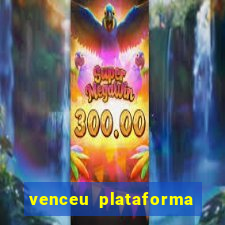 venceu plataforma de jogos