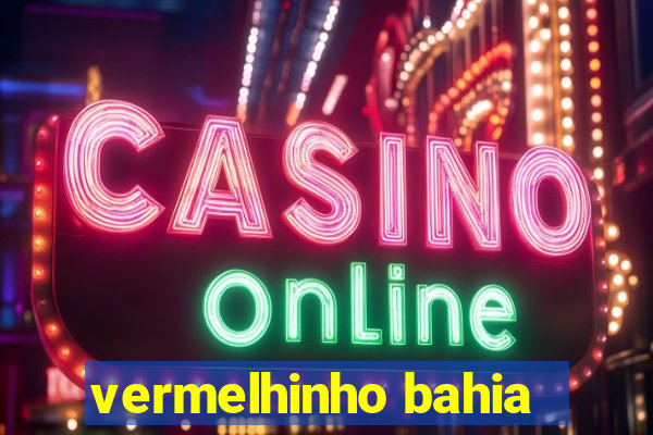 vermelhinho bahia