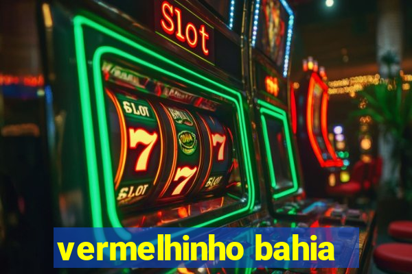 vermelhinho bahia