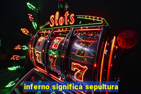 inferno significa sepultura