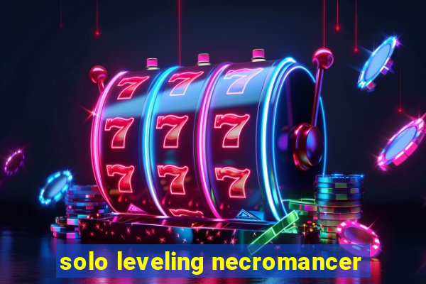 solo leveling necromancer